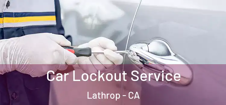 Car Lockout Service Lathrop - CA