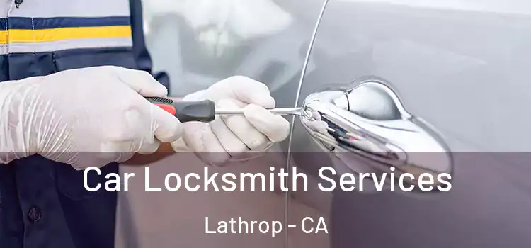 Car Locksmith Services Lathrop - CA