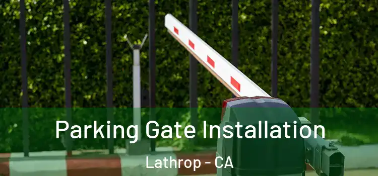 Parking Gate Installation Lathrop - CA